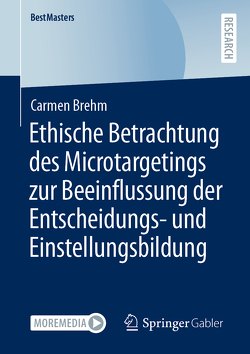 Ethische Betrachtung des Microtargetings zur Beeinflussung der Entscheidungs- und Einstellungsbildung von Brehm,  Carmen