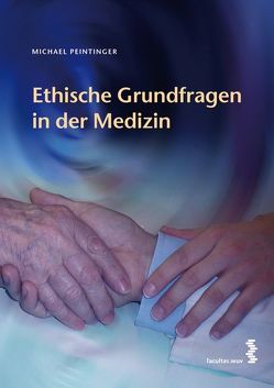 Ethische Grundfragen in der Medizin von Peintinger,  Michael