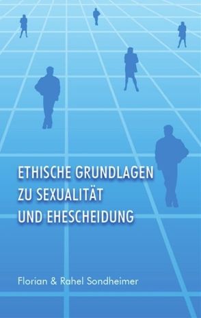 Ethische Grundlagen zu Sexualität und Ehescheidung von Sondheimer,  Florian und Rahel