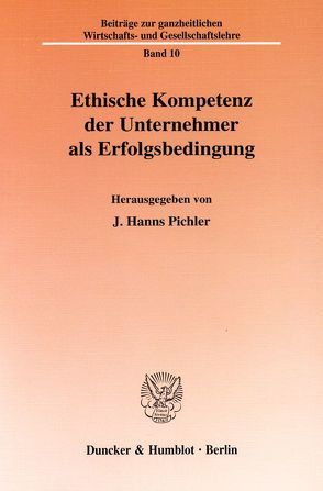 Ethische Kompetenz der Unternehmer als Erfolgsbedingung. von Pichler,  J. Hanns