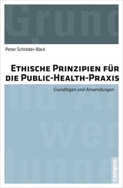 Ethische Prinzipien für die Public-Health-Praxis von Schröder-Bäck,  Peter