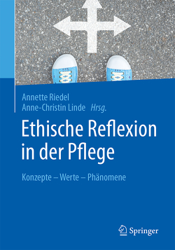 Ethische Reflexion in der Pflege von Linde,  Anne-Christin, Riedel,  Annette