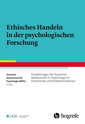 Ethisches Handeln in der psychologischen Forschung von Deutsche Gesellschaft für Psychologie (DGPs)