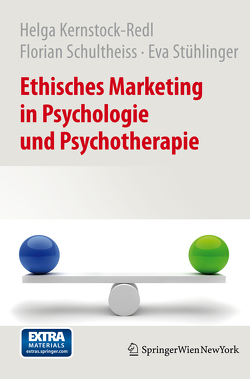 Ethisches Marketing in Psychologie und Psychotherapie von Kernstock-Redl,  Helga, Schultheiss,  Florian, Stühlinger,  Eva