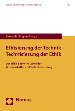 Ethisierung der Technik – Technisierung der Ethik von Bogner,  Alexander