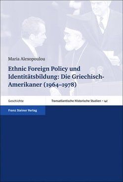 Ethnic Foreign Policy und Identitätsbildung: Die Griechisch-Amerikaner (1964–1978) von Alexopoulou,  Maria