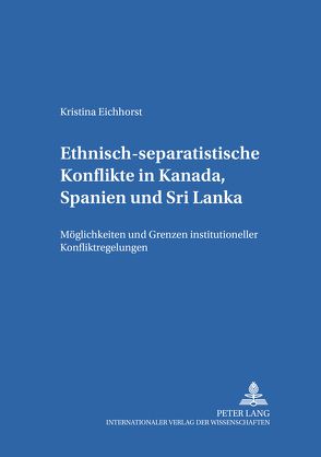 Ethnisch-separatistische Konflikte in Kanada, Spanien und Sri Lanka von Eichhorst,  Kristina