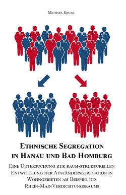 Ethnische Segregation in Hanau und Bad Homburg von Squar,  Michael