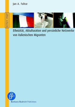 Ethnizität, Akkulturation und persönliche Netzwerke von italienischen Migranten von Fuhse,  Jan Arendt