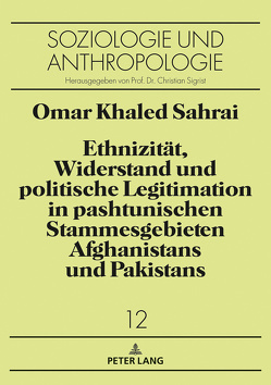 Ethnizität, Widerstand und politische Legitimation in pashtunischen Stammesgebieten Afghanistans und Pakistans von Sahrai,  Omar