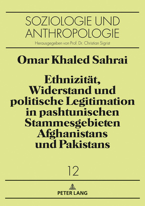 Ethnizität, Widerstand und politische Legitimation in pashtunischen Stammesgebieten Afghanistans und Pakistans von Sahrai,  Omar