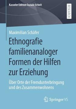Ethnografie familienanaloger Formen der Hilfen zur Erziehung von Schäfer,  Maximilian