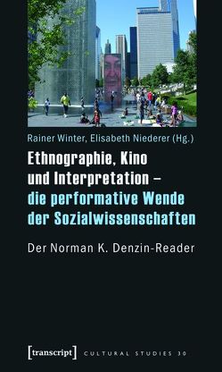 Ethnographie, Kino und Interpretation – die performative Wende der Sozialwissenschaften von Niederer,  Elisabeth, Winter,  Rainer