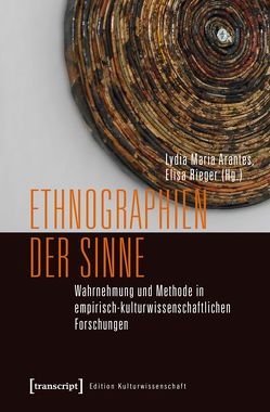 Ethnographien der Sinne von Arantes,  Lydia Maria, Rieger,  Elisa