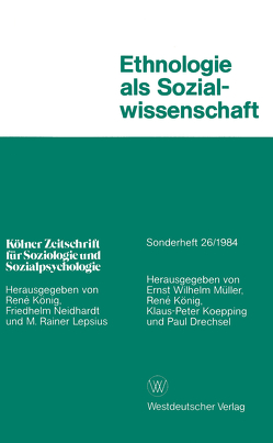 Ethnologie als Sozialwissenschaft von Drechsel,  Paul, Koenig,  Rene, Koepping,  Klaus-Peter, Müller,  Ernst-Wilhelm