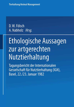 Ethologische Aussagen zur artgerechten Nutztierhaltung von Bogner, FÖLSCH, Leyhausen, Nabholz, PUTTEN, RIST, Sambraus, SCHULTZE-PETZOLD, Schüpbach, Teutsch, VESTERGAARD