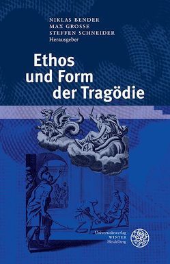 Ethos und Form der Tragödie von Bender,  Niklas, Grosse,  Max, Schneider,  Steffen