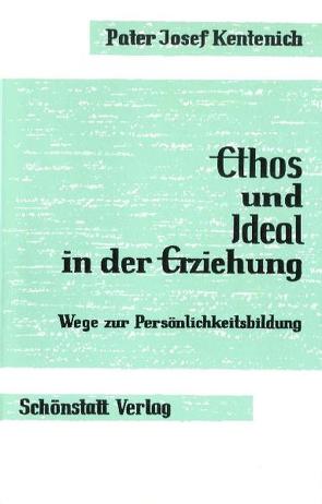 Ethos und Ideal in der Erziehung von Frömbgen,  Erika, Kentenich,  Joseph