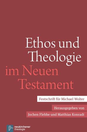 Ethos und Theologie im Neuen Testament von Despotis,  Athanasios, Flebbe,  Jochen, Konradt,  Matthias