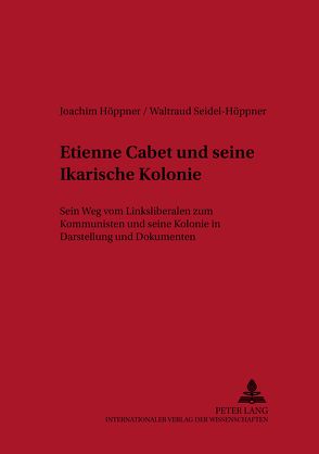 Etienne Cabet und seine Ikarische Kolonie von Höppner,  Joachim, Seidel-Höppner,  Waltraud