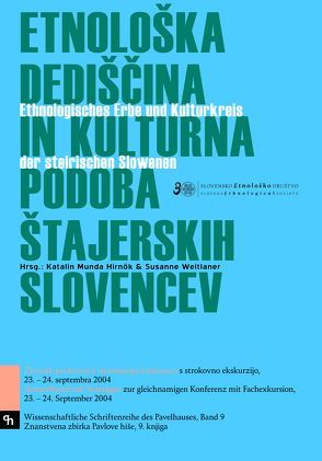 Etnološka dediščina in kultura podoba štajerskih slovencev –  Ethnologisches Erbe und Kulturkreis der steirischen Slowenen von Hirnök,  Katalin M, Weitlaner,  Susanne