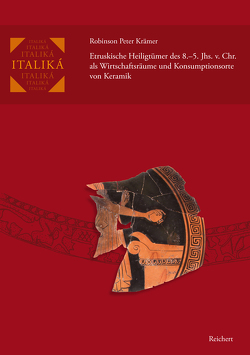 Etruskische Heiligtümer des 8.–5. Jhs. v. Chr. als Wirtschaftsräume und Konsumptionsorte von Keramik von Krämer,  Robinson Peter