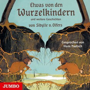 Etwas von den Wurzelkindern von Olfers,  Sibylle von, Paetsch,  Hans