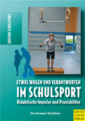 Etwas wagen und verantworten im Schulsport von Katzer,  David, Neumann,  Peter