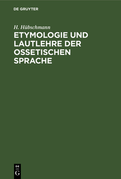Etymologie und Lautlehre der ossetischen Sprache von Hübschmann,  H.