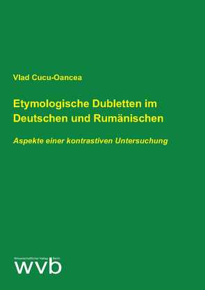 Etymologische Dubletten im Deutschen und Rumänischen von Cucu-Oancea,  Vlad