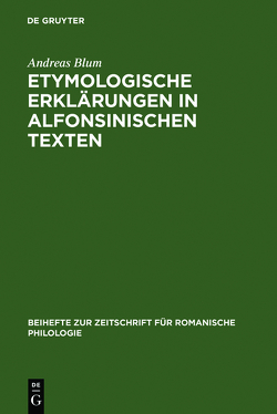Etymologische Erklärungen in alfonsinischen Texten von Blum,  Andreas