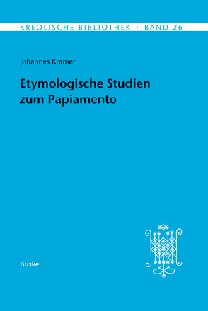 Etymologische Studien zum Papiamento von Kramer,  Johannes