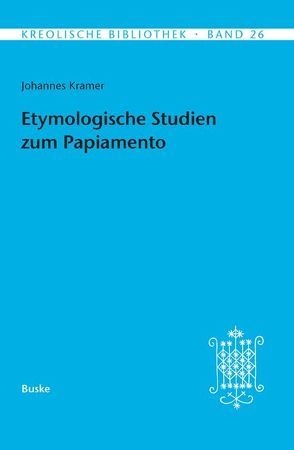 Etymologische Studien zum Papiamento von Kramer,  Johannes