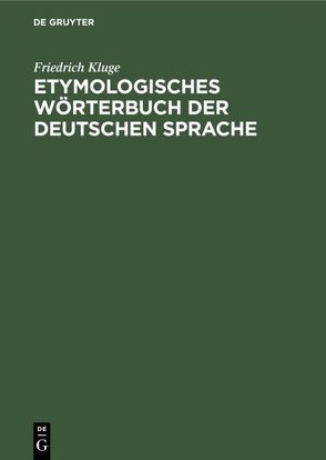 Etymologisches Wörterbuch der deutschen Sprache von Kluge,  Friedrich
