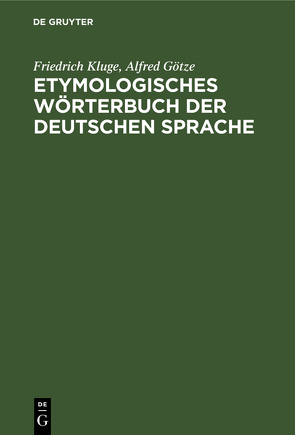 Etymologisches Wörterbuch der deutschen Sprache von Goetze,  Alfred, Kluge,  Friedrich