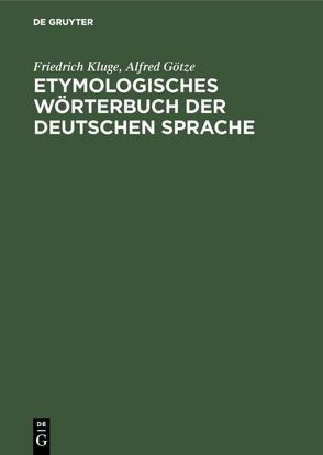 Etymologisches Wörterbuch der deutschen Sprache von Goetze,  Alfred, Kluge,  Friedrich