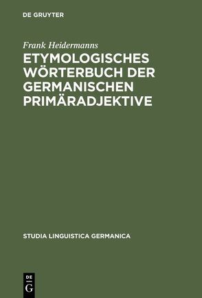 Etymologisches Wörterbuch der germanischen Primäradjektive von Heidermanns,  Frank