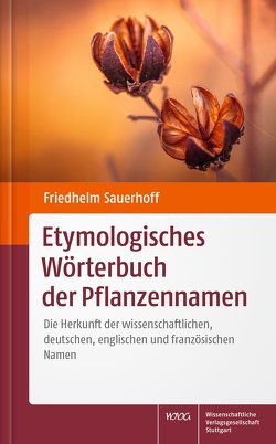 Etymologisches Wörterbuch der Pflanzennamen von Sauerhoff,  Friedhelm