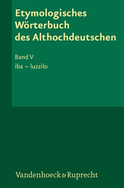 Etymologisches Wörterbuch des Althochdeutschen, Band 5 von Lloyd,  Albert L., Lühr,  Rosemarie