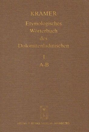Etymologisches Wörterbuch des Dolomitenladinischen. Band I (A–B) von Fiacre,  Klaus J, Flick,  Brigitte, Homge,  Ruth, Kowallik,  Sabine, Kramer,  Johannes