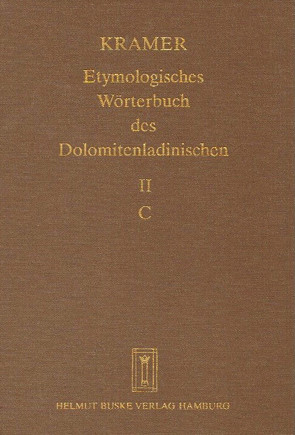 Etymologisches Wörterbuch des Dolomitenladinischen. Band II (C) von Fiacre,  Klaus J, Flick,  Brigitte, Homge,  Ruth, Kramer,  Johannes, Schlösser,  Rainer