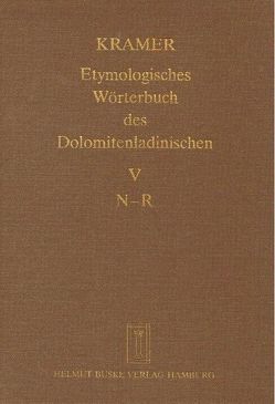 Etymologisches Wörterbuch des Dolomitenladinischen. Band V (N–R) von Fiacre,  Klaus J, Flick,  Brigitte, Homge,  Ruth, Kramer,  Johannes, Mehren,  Ute, Schlösser,  Rainer, Thybussek,  Eva M