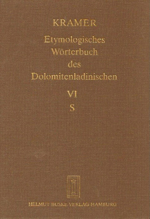 Etymologisches Wörterbuch des Dolomitenladinischen. Band VI (S) von Fiacre,  Klaus J, Flick,  Brigitte, Homge,  Ruth, Kramer,  Johannes, Schlösser,  Rainer