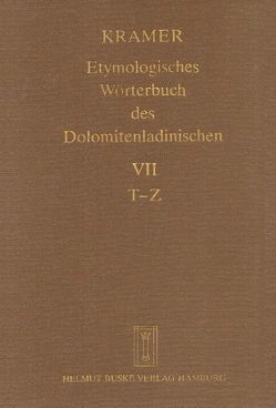 Etymologisches Wörterbuch des Dolomitenladinischen. Band VII (T–Z) von Boketta,  Ruth, Fiacre,  Klaus J, Flick,  Brigitte, Homge,  Ruth, Kramer,  Johannes, Mehren,  Ute