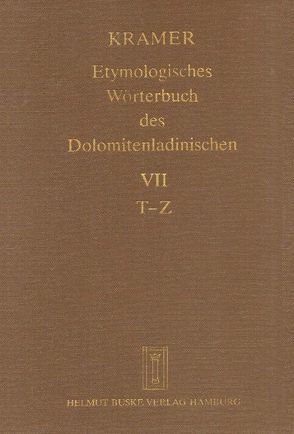 Etymologisches Wörterbuch des Dolomitenladinischen. Band VII (T–Z) von Boketta,  Ruth, Fiacre,  Klaus J, Flick,  Brigitte, Homge,  Ruth, Kramer,  Johannes, Mehren,  Ute