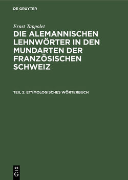 Ernst Tappolet: Die alemannischen Lehnwörter in den Mundarten der französischen Schweiz / Etymologisches Wörterbuch von Tappolet,  Ernst