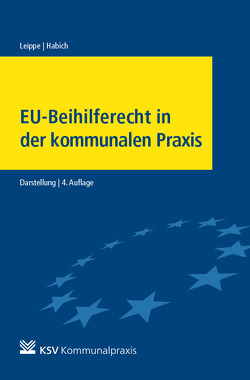 EU-Beihilferecht in der kommunalen Praxis von Habich,  Silke, Leippe,  Bernd