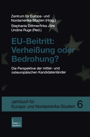 EU-Beitritt: Verheißung oder Bedrohung? von Dittmer,  Stephanie, Jörs,  Inka, Ruge,  Undine, Zentrum für Europa- und Nordamerika-Studien