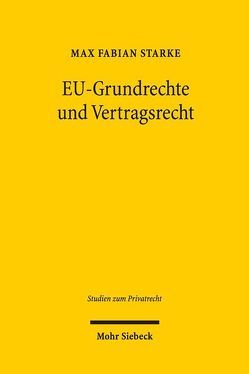 EU-Grundrechte und Vertragsrecht von Starke,  Max Fabian