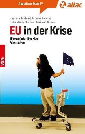 EU in der Krise von Eberhardt-Köster,  Thomas, Fisahn,  Andreas, Mahler,  Hermann, Wahl,  Peter